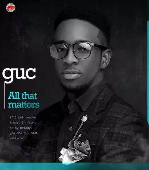 Guc - All That Matters